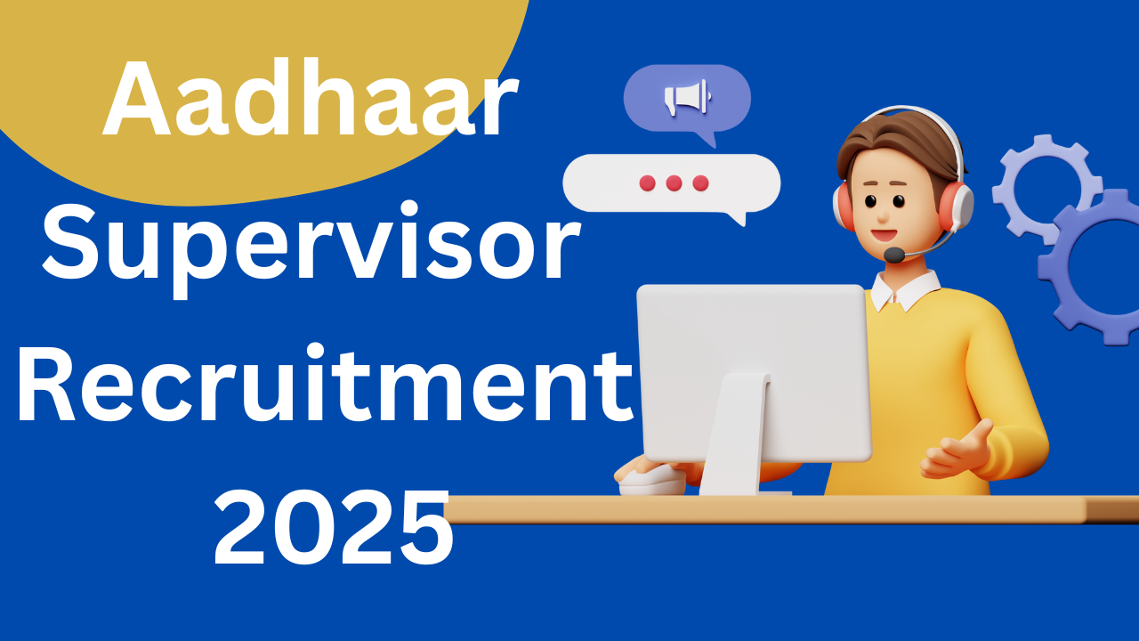 Aadhaar Supervisor Recruitment 2025