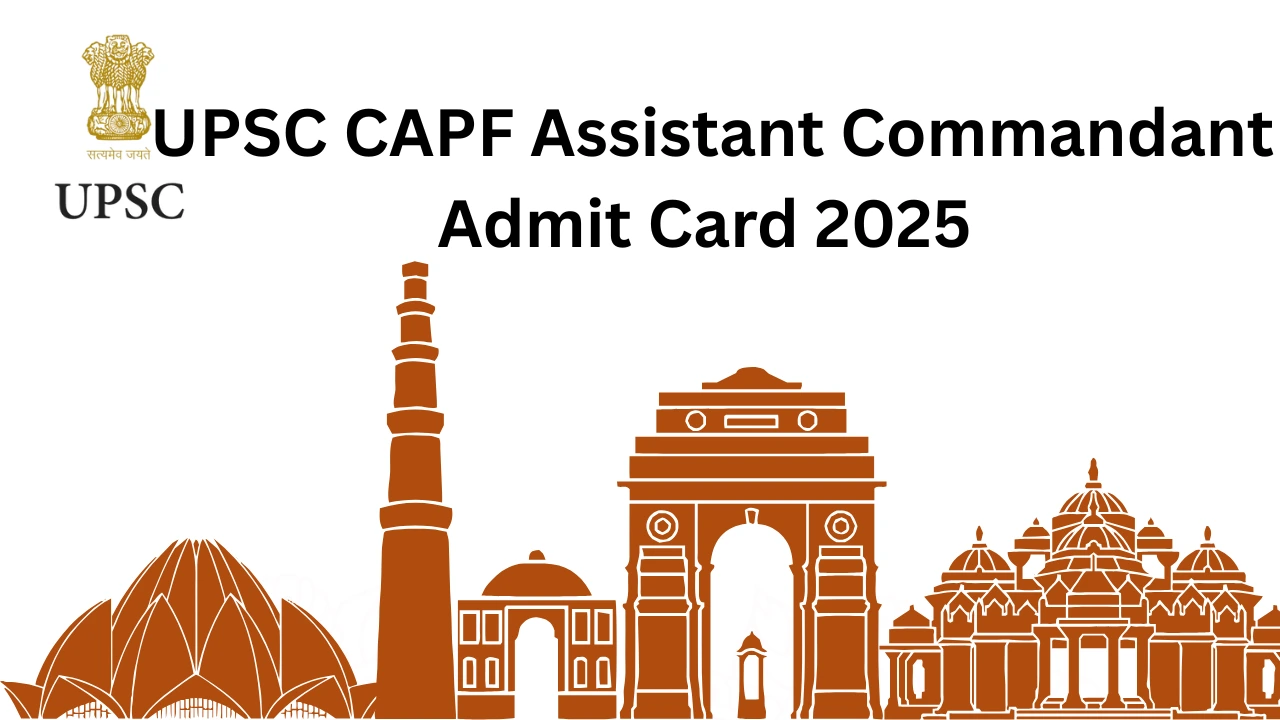 UPSC CAPF AC Admit Card 2025